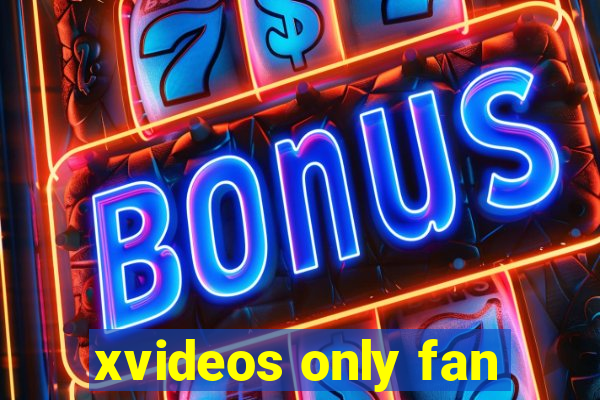 xvideos only fan